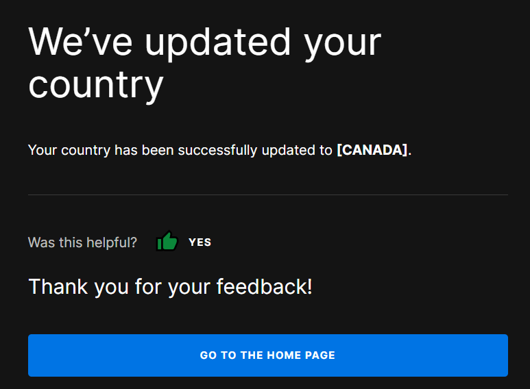 .<a href="/EpicGames/">Epic Games Store</a> country change process: confirm email, done! 

<a href="/Blizzard_Ent/">Blizzard Entertainment</a>   way: 
1. Use country change tool. 
2. Get rejection. 
3. Submit utility bill for manual review as requested.
4. Get response that the provided docs are not sufficient. <- I'm here.
5. ?
