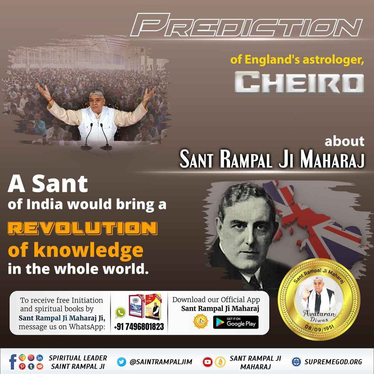 #PropheciesAboutSantRampalJi
Prediction of England's astrologer
CHEIRO
             about 
                    SANT RAMPALJI MAHARAJ
A sant of india would bring a
Revolution of knowledge in the whole world. 

ਧਰਤੀ ਤੇ ਅਵਤਾਰ