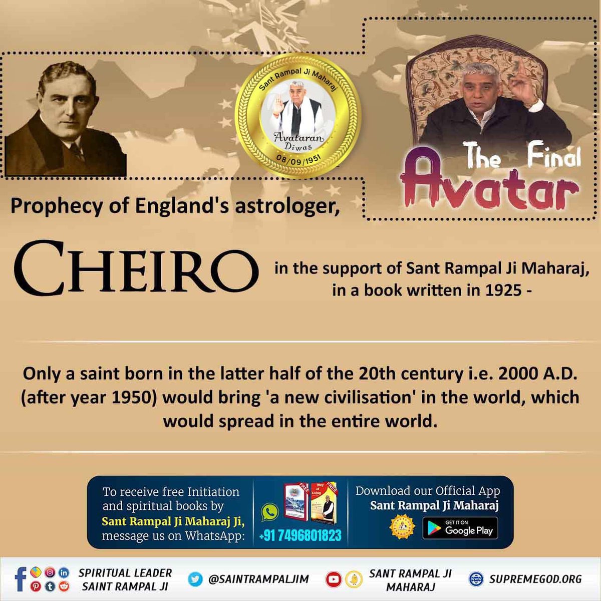 #PropheciesAboutSantRampalJi
संत रामपाल जी महाराज का जन्म 8 सितम्बर हुआ जिनके विषय में हंगरी की महिला ज्योतिषी ‘‘बोरिस्का’’ ने लिखा है कि 21 वीं सदी में मानवीय सद्गुणों का विकास एक भारतीय संत के द्वारा होगा, जो चिरस्थाई रहेगा, इस आध्यात्मिक व्यक्ति के अनुयायी 
ਧਰਤੀ ਤੇ ਅਵਤਾਰ