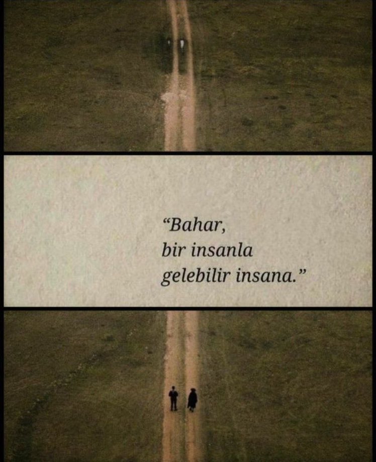 "Bahar, bir insanla gelebilir insana."
