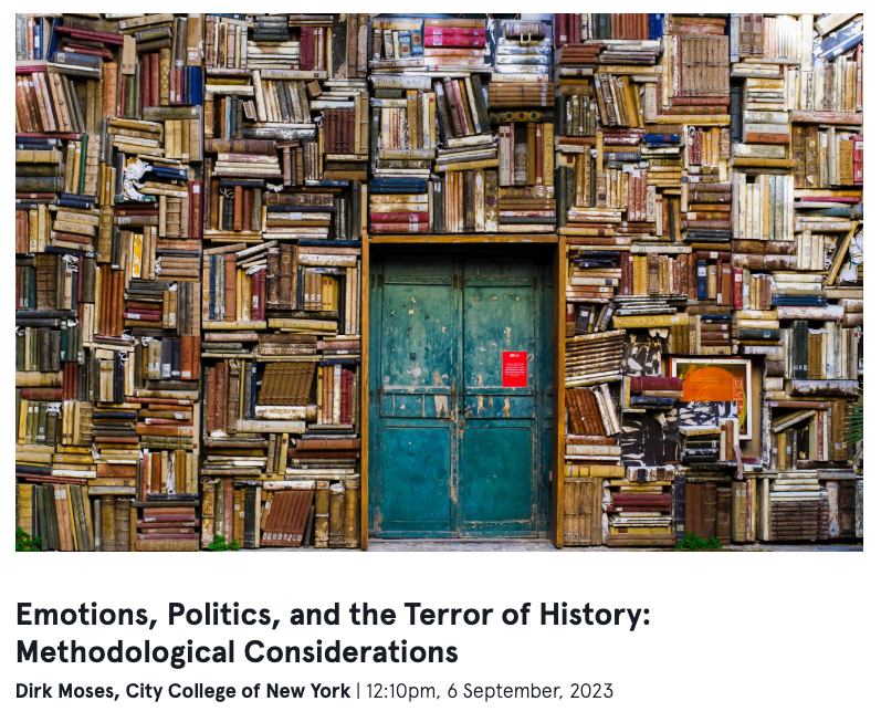 Looking forward to this week's History on Wednesday seminar with <a href="/dirkmoses/">Dirk Moses</a> speaking on Emotions, Politics, and the Terror of History: Methodological Considerations. Register via the link below. 
soh-events.sydney.edu.au/calendar/how-6…
