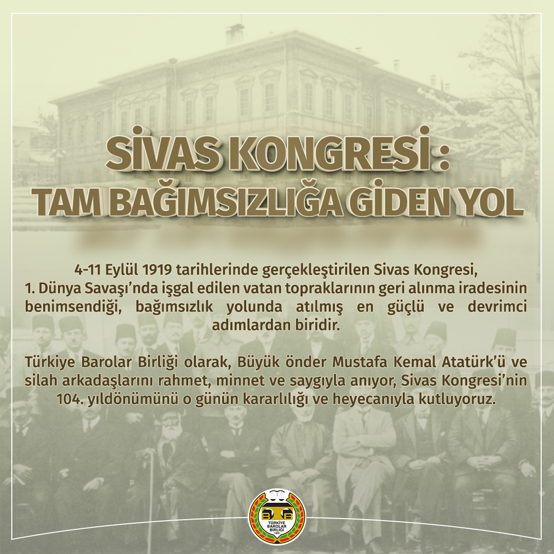 barolar's tweet photo. SİVAS KONGRESİ: TAM BAĞIMSIZLIĞA GİDEN YOL

4-11 Eylül 1919 tarihlerinde gerçekleştirilen Sivas Kongresi, 1. Dünya Savaşı’nda işgal edilen vatan topraklarının geri alınma iradesinin benimsendiği, bağımsızlık yolunda atılmış en güçlü ve devrimci adımlardan biridir.

Türkiye Barolar Birliği olarak, Büyük önder Mustafa Kemal Atatürk’ü ve silah arkadaşlarını rahmet, minnet ve saygıyla anıyor, Sivas Kongresi’nin 104. yıldönümünü o günün kararlılığı ve heyecanıyla kutluyoruz.

TÜRKİYE BAROLAR BİRLİĞİ

#SivasKongresi