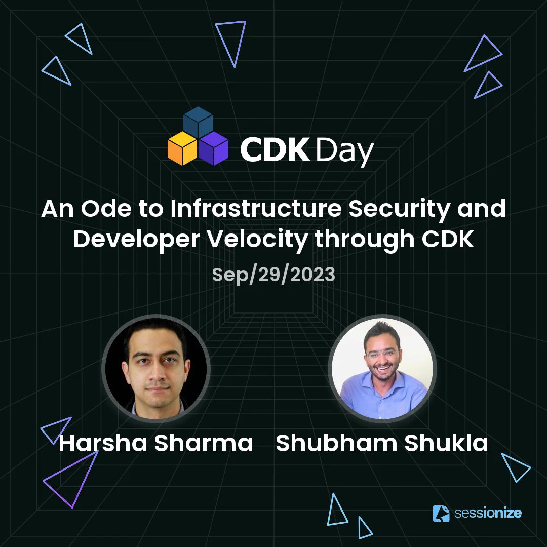 An Ode to Infrastructure Security and Developer Velocity through CDK by Harsha Sharma and Shubham Shukla. CDK Day 29th September 2023