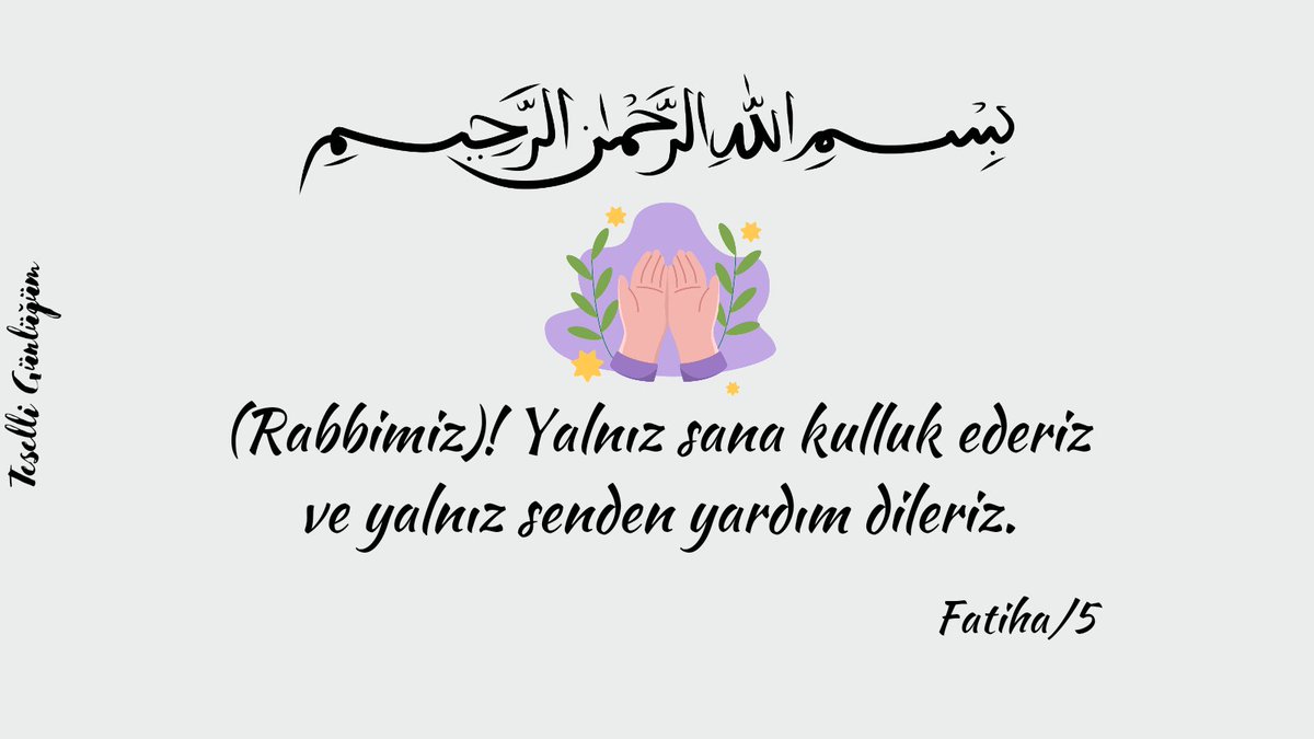 "(Rabbimiz)! Yalnız sana kulluk ederiz ve yalnız senden yardım dileriz."

Fatiha/5
