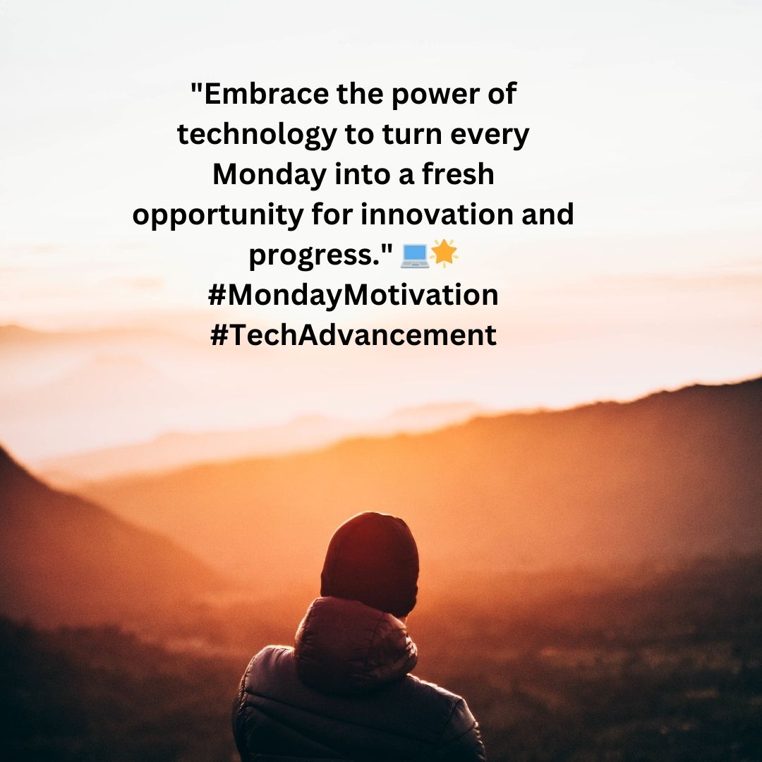 #MondayMotivation #TechInnovation #FreshStart #ProgressAndInnovation #TechnologyEmpowers #NewWeekNewGoals #DigitalTransformation #InnovateWithTech #TechMonday #EmbraceChange