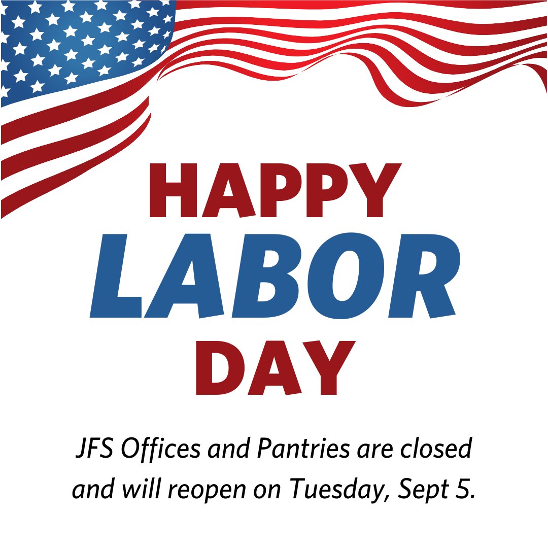 Happy Labor Day. JFS Offices and Patries are closed today and will reopen tomorrow.