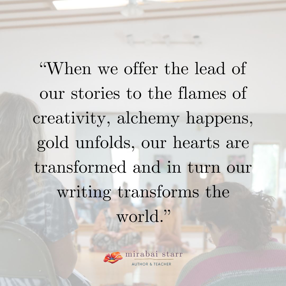 "When we offer the lead of our stories to the flames of creativity, alchemy happens, gold unfolds, our hearts are transformed and in turn our writing transforms the world."
— Mirabai Starr

#wildheart #wildheartwritingretreat