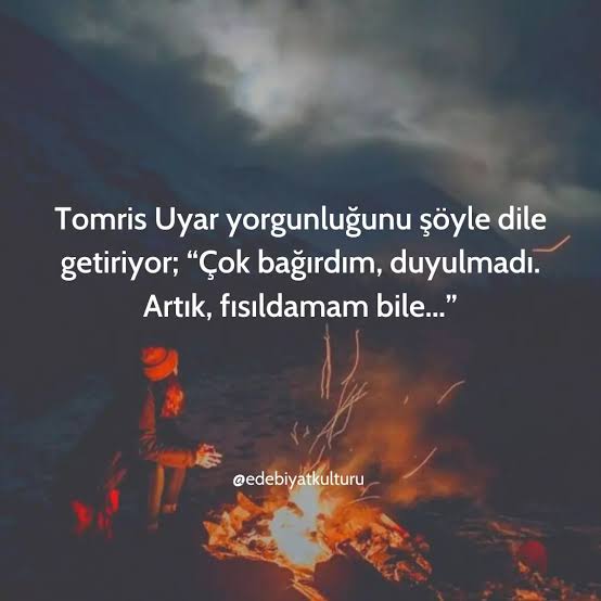 'Çok bağırdım, duyulmadı. Artık fısıldamam bile...'
#TomrisUyar