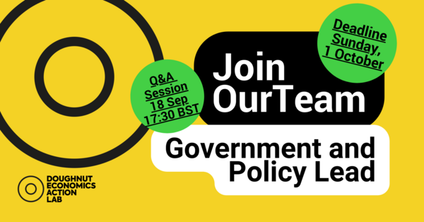 !! We are hiring a Government and Policy Lead - this is a *fantastic* new role in our team <a href="/DoughnutEcon/">Doughnut Economics Action Lab (DEAL)</a>. Could it be for you or someone you know? Apply by 1st Oct - and if you have questions or want to know more, join our Q&amp;A webinar on 18 Sept. doughnuteconomics.org/careers