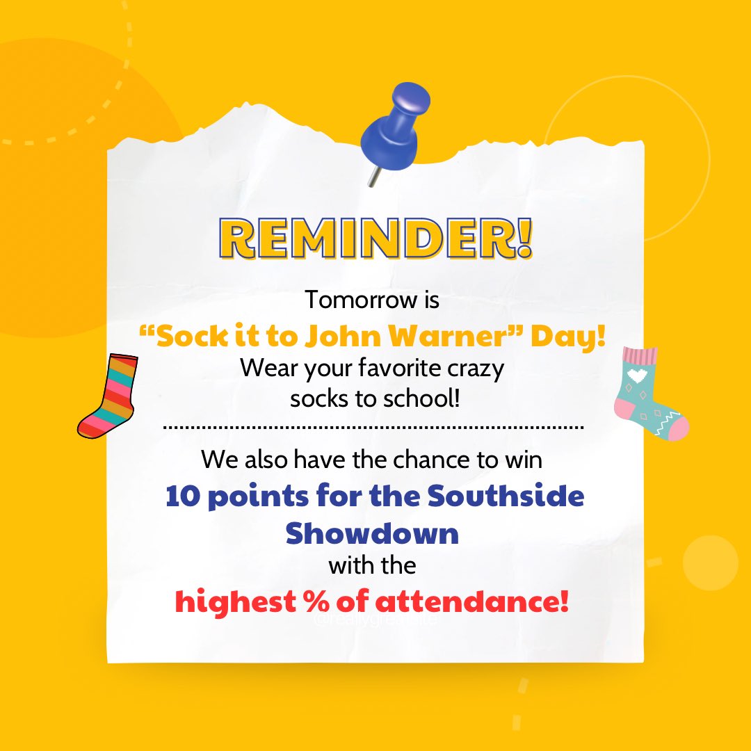 Tomorrow is the kickoff to the SOUTHSIDE SHOWDOWN! As the week goes on we can earn points that will help us win the Southside Showdown trophy and to BEAT JOHN WARNER! Make sure to wear your crazy socks and help us earn our first 10 points with the highest attendance percentage!