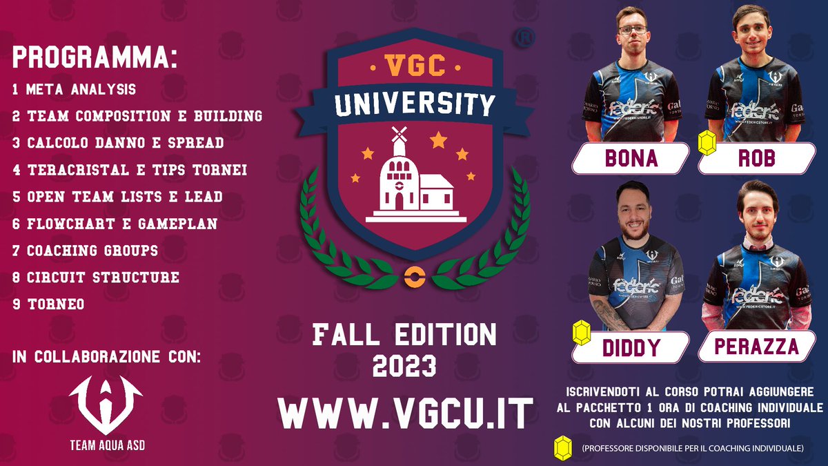 Voglia di imparare o rispolverare le vostre conoscenze VGC? Con il corso Fall Edition 2023 potete farlo seguiti da alcuni esperti del <a href="/TeamAqua_offic/">Team Aqua ASD</a>!  Inoltre come sempre ci sarà una lezione sulla struttura del circuito seguita dal direttore ed un'ospite speciale
<a href="/PeRaZzaVGC/">PeRaZza</a>