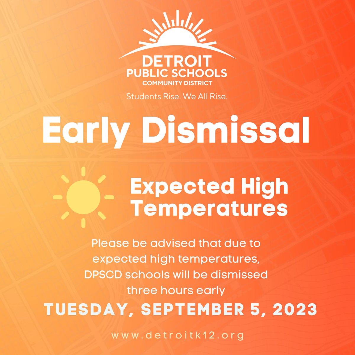 ‼️DPSCD Staff, Families, and Students‼️
 
Please be advised that due to expected high temperatures tomorrow, Tuesday, September 5th, all schools will be dismissed three hours earlier based on the school’s individual dismissal time.