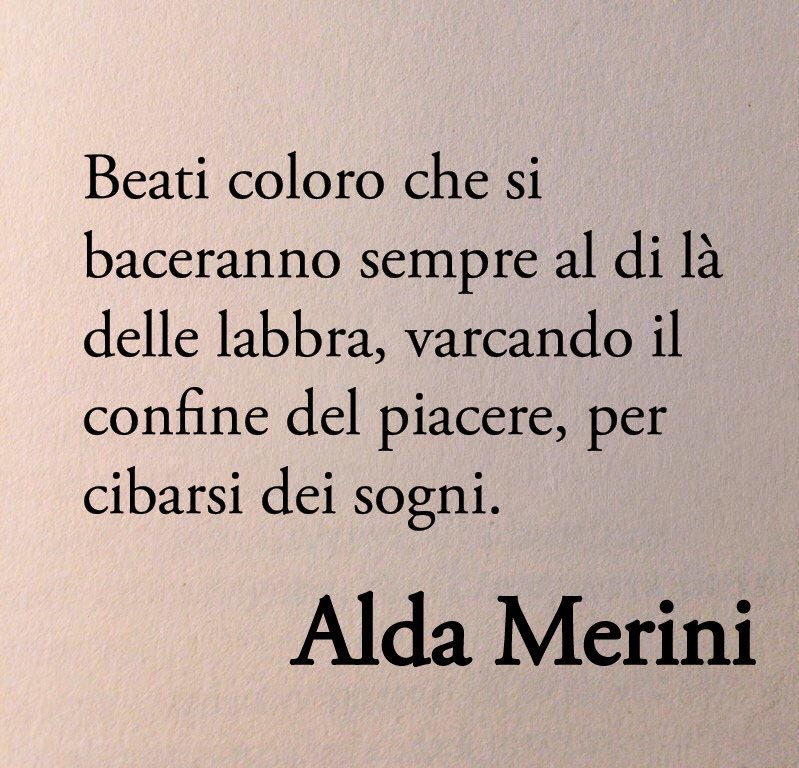 Poesiaitalia's tweet photo. Beati coloro che si baceranno sempre al di là delle labbra, varcando il confine del piacere, per cibarsi dei sogni. 

Alda Merini https://t.co/6AYqeg1nIm