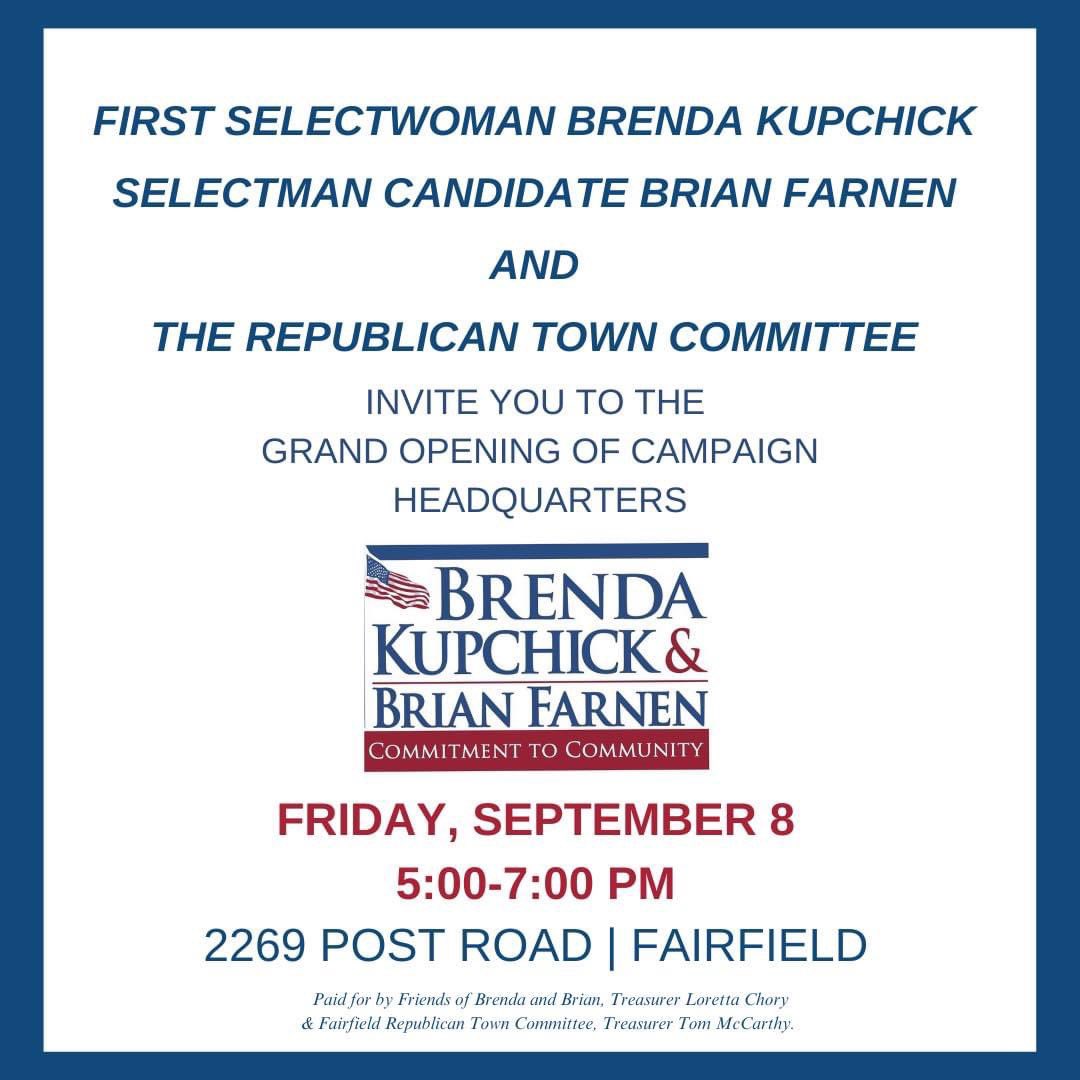 Please join Brenda and Brian and the Fairfield Republican Town Committee for the Grand Opening of our #2023Election Campaign Headquarters!

📆 Friday, September 8th
⏰ 5:00-7:00 PM
📍 2269 Post Road Fairfield, CT

We hope you can join us!