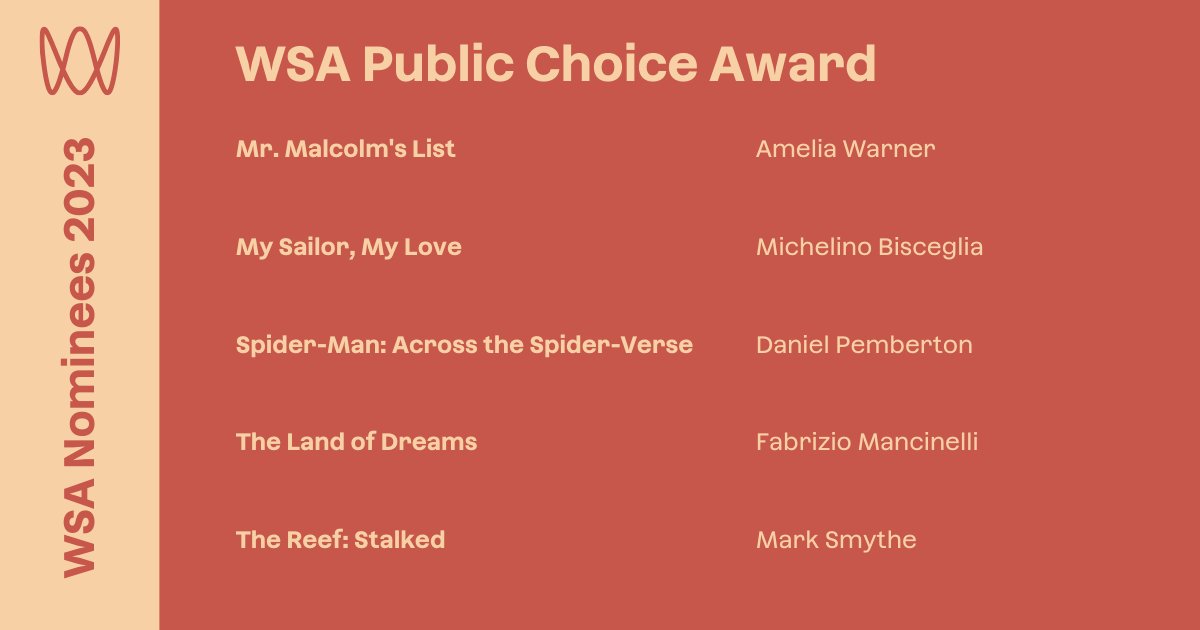 WSA Public Choice Award nominees 2023 are chosen! 🗳️🕷️@DANIELPEMBERTON - Spider-Man: Across the Spider-Verse 🗳️🎩Amelia Warner - Mr. Malcolm's List 🗳️⚓@michelbisceglia - My Sailor, My Love 🗳️🌌@fabmancinelli - The Land of Dreams 🗳️🦈Mark Smythe - The Reef: Stalked