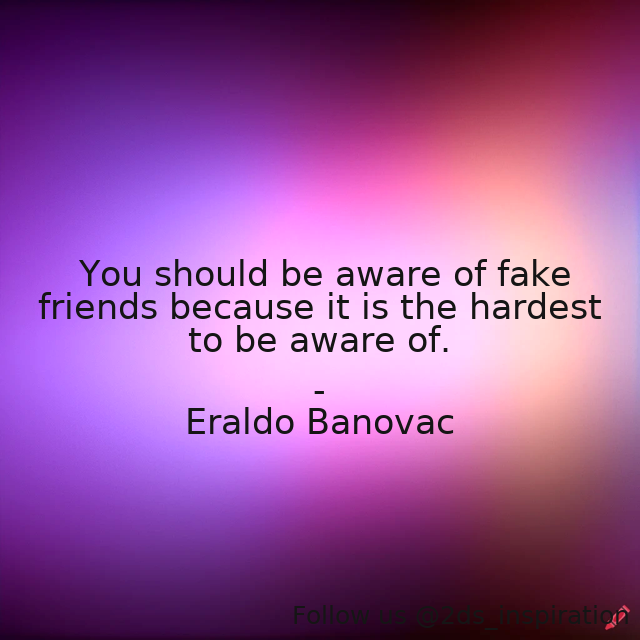 Author - Eraldo Banovac

#189086 #quote #aware #fakefriends #fakefriendship #friends #friendshipquotes #philosophyoflife #philosophyquotes #sociology #sociologyquotes