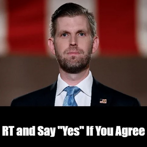 Eric Trump Say “The only family in US history that didn’t enrich themselves when they went into government is the Trump family.” Do you agree with Eric Trump?