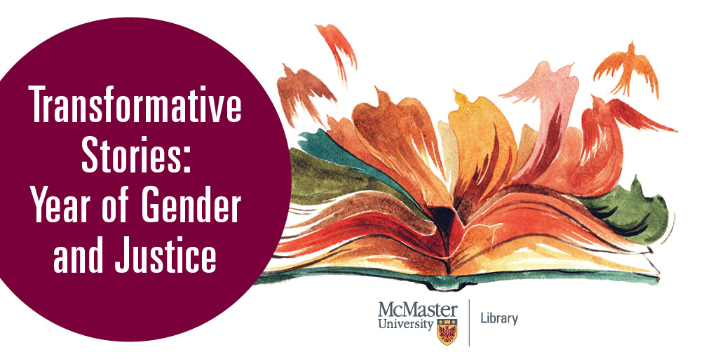 McMaster University Library presents Transformative Stories: Year of Gender and Justice. Join us for events and displays presented with our campus and community partners from September 2023 through April 2024. 

🔗library.mcmaster.ca/year-gender