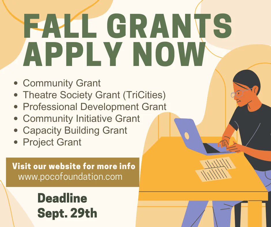 Apply today! Accepting applications for: PoCo Foundation Community Grant, Theatre Society Grant (TriCities), Professional Development Grant, Community Initiative Grant, Capacity Building Grant and Project Visit us at: pocofoundation.com DEADLINE Sept. 29