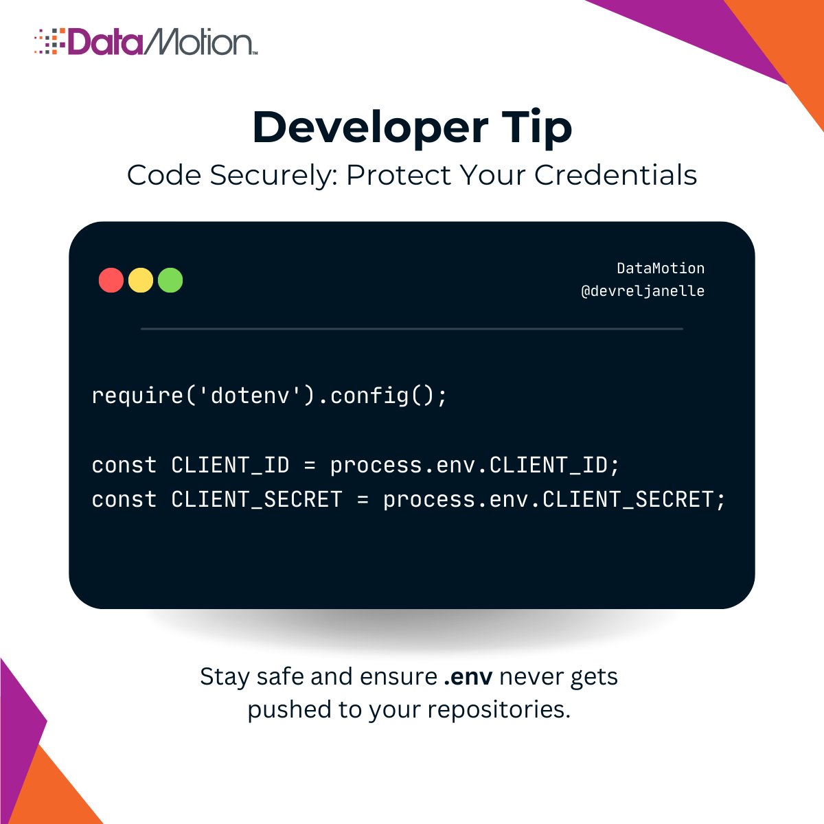 DataMotion's tweet image. Developer Tip: Keep those secrets, secret! When it comes to backend development, make sure to always leverage a .env file for an extra layer of security when handling credentials. 

@devreljanelle 

#SecureDevelopment #BackendCoding #TipTuesday