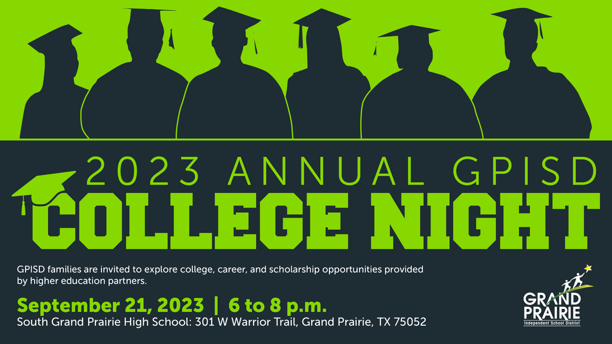 MARK YOUR CALENDAR: Grand Prairie ISD families are invited to explore college and career opportunities provided by higher education partners at the annual College Night event. College Night is on Sept. 21 from 6 p.m. to 8 p.m. at South Grand Prairie High School.