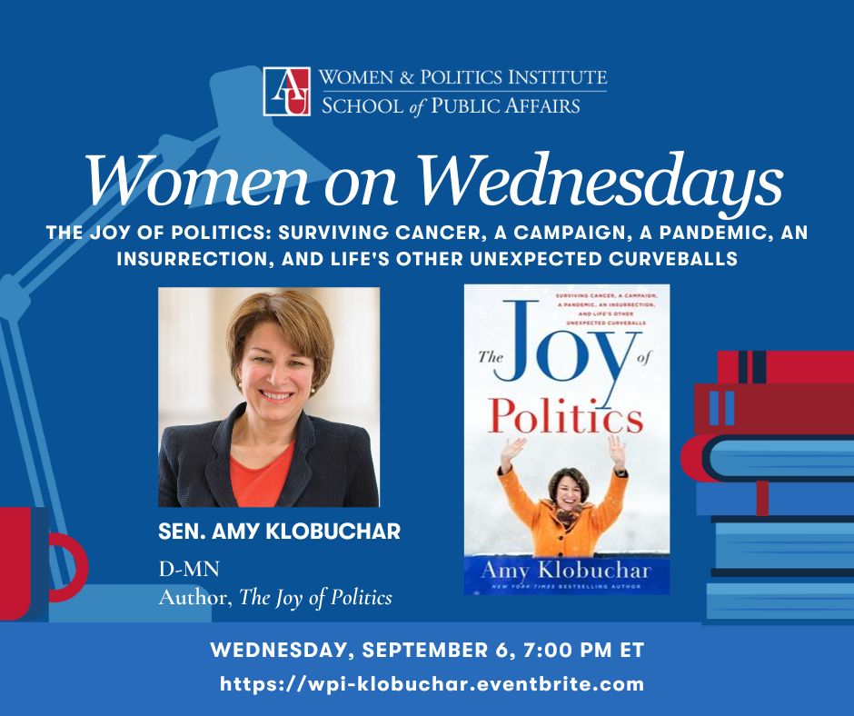 #WPIWomenOnWednesdays Returns! Join SPA's <a href="/AU_WPI/">Women & Politics Institute</a> on Wed., Sept. 6 at 7 p.m. for a virtual book talk with/ <a href="/SenAmyKlobuchar/">Senator Amy Klobuchar</a>, author of "The Joy of Politics." Details &amp; registration here: bit.ly/3YLjBXR