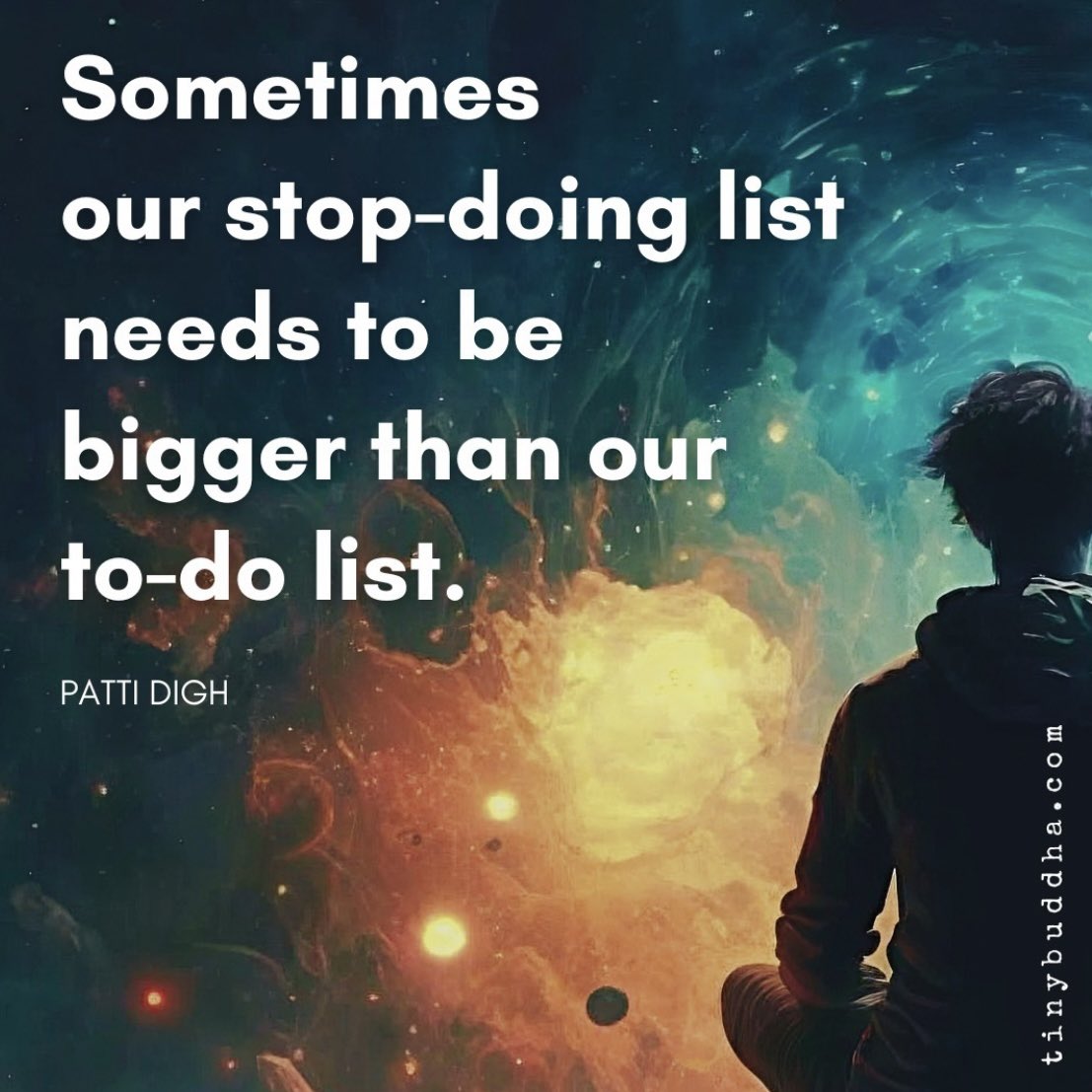 Sometimes our stop-doing list needs to be bigger than our to-do list

Image: <a href="/tinybuddha/">Tiny Buddha</a>