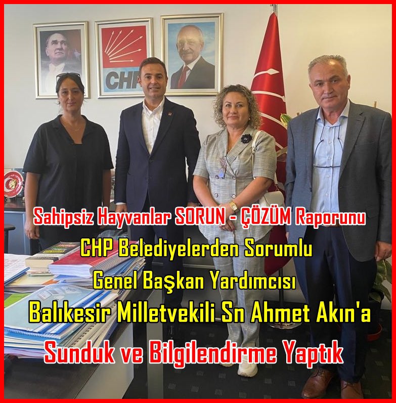 CHP Yerel Yönetimden Sorumlu Genel Baş.Yrd. Balıkesir Mv. Sn.Ahmet Akın’a 'Sahipsiz Hayvanlar İçin Tespit-Sorun-Çözüm Raporunu' sunduk. Çözüm için belediyenin kendi sınırlarında KISIRLAŞTIRMA Merkezi kurup, KISARLAŞTIRMA SEFERBERLİĞİ başlatması gerektiği hk. bilgilendirme yaptık.