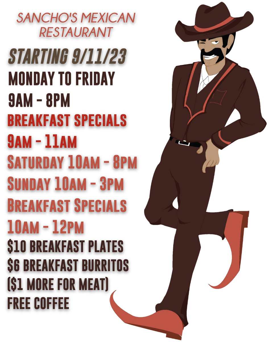 Starting 9/11/23: Monday - Friday 9a - 8p, Saturday 10a - 8p, Sunday 10a -3p Breakfast Specials Served from: Monday - Friday 9a - 11a, Saturday &amp; Sunday 10a - 12p $10 Breakfast Plates, $6 Breakfast Burritos (no meat | $1 more for meat) &amp; FREE COFFEE