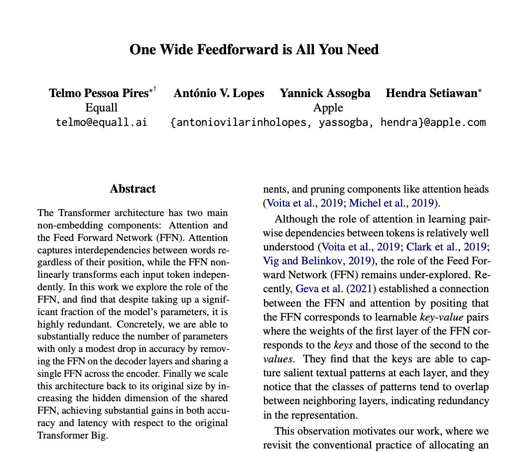 One Wide Feedforward is All You Need

paper page: huggingface.co/papers/2309.01…

The Transformer architecture has two main non-embedding components: Attention and the Feed Forward Network (FFN). Attention captures interdependencies between words regardless of their position, while the