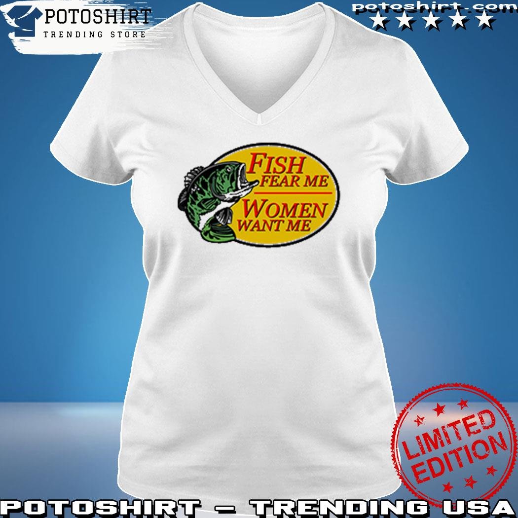 Potoshirt LLC on X: Fish Fear Me Women Want Me For The Fishermen shirt    / X