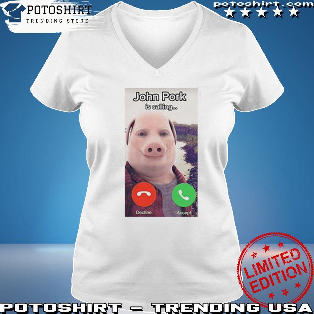 John Pork Is Calling Decline Or Accept Shirt