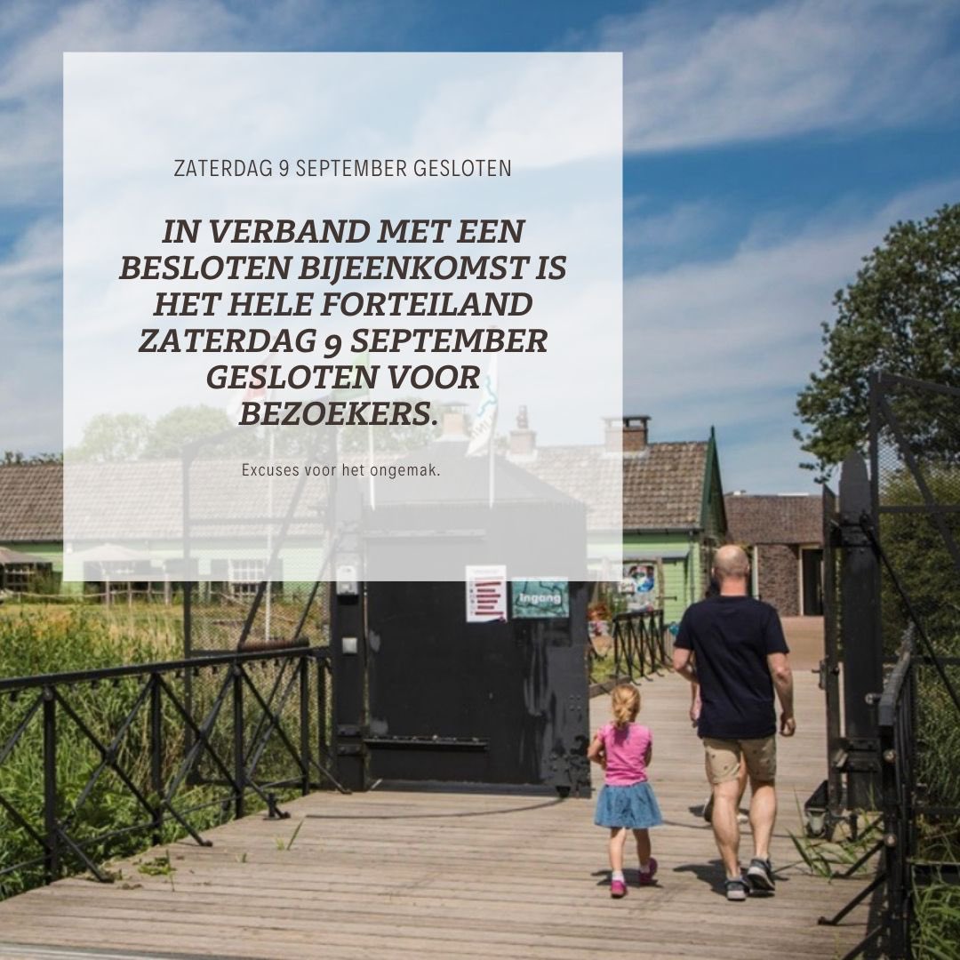 Zaterdag 9 september zijn we gesloten voor publiek in verband met een gesloten bijeenkomst op het forteiland.