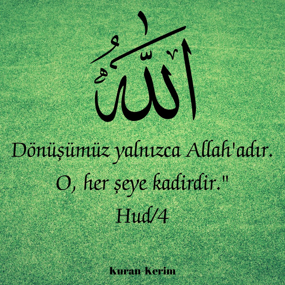 "Dönüşümüz yalnızca Allah'adır. O, her şeye kadirdir."

Hud/4