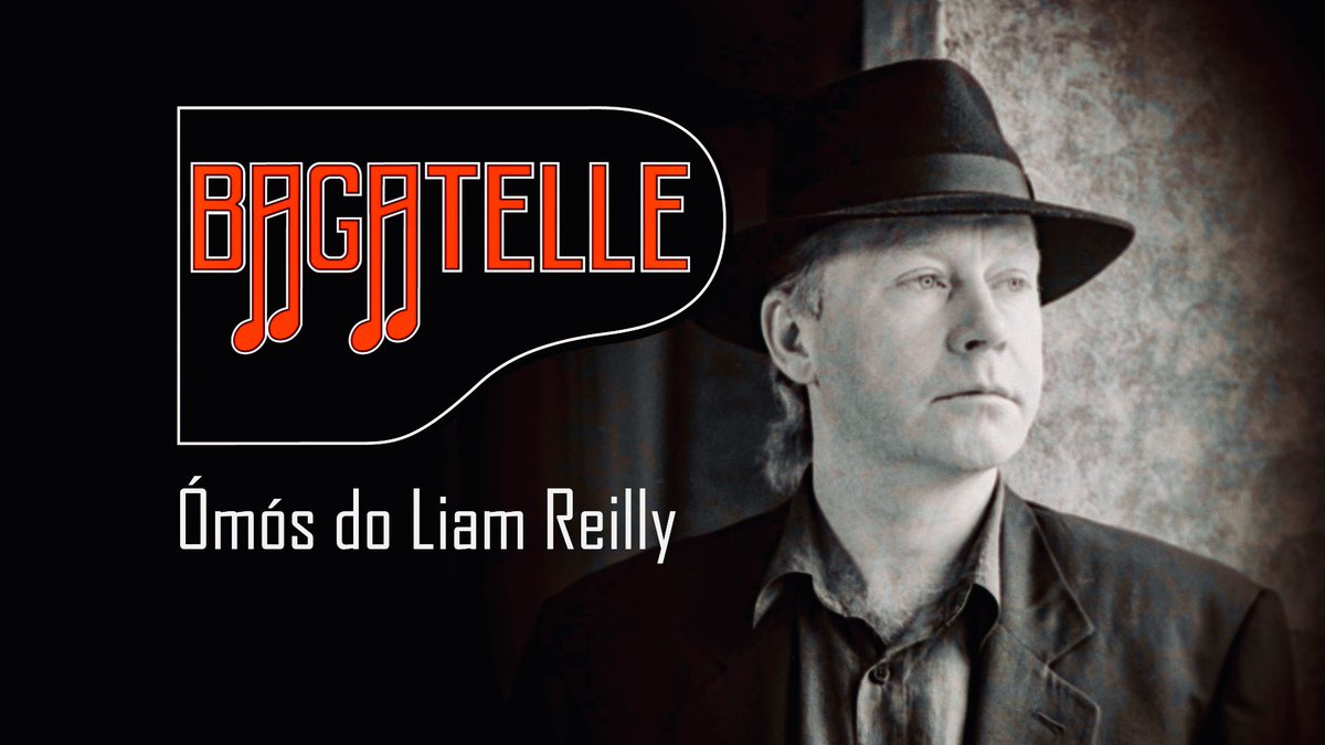 Bagatelle-Ómós do Liam Reilly 🕤21:30 🎶