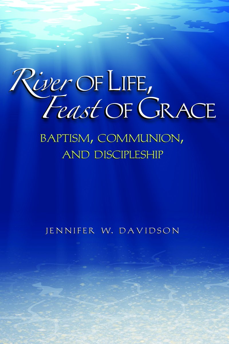 River of Life, Feast of Grace: Baptism, Communion, and Discipleship Jennifer W. Davidson Examine the historical theology of the Christian rites of baptism and communion from a Baptist perspective. buff.ly/3RaeGOi