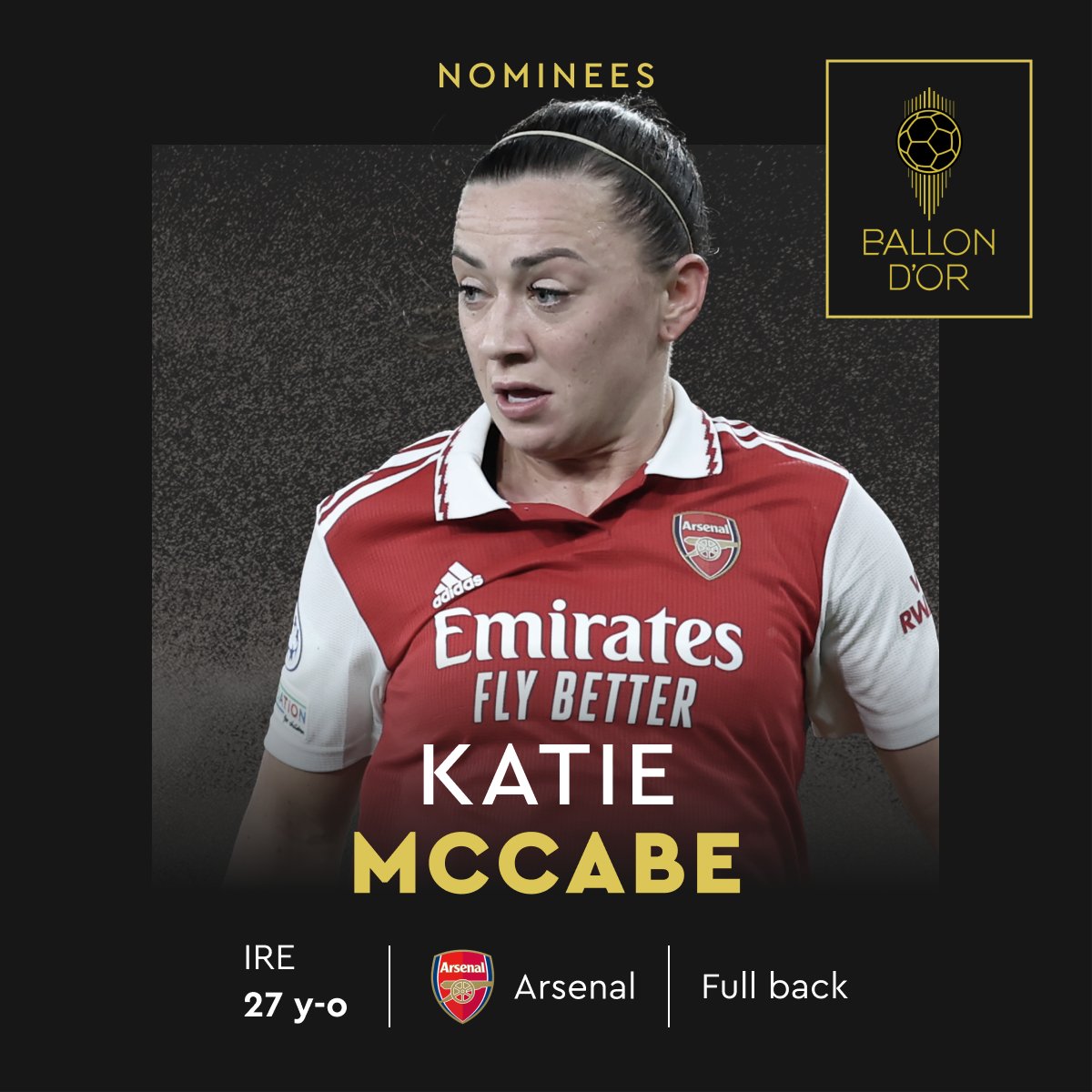 Nominated for the 2023 Women’s Ballon d’Or  

<a href="/Katie_McCabe11/">Katie McCabe</a> 
@Arsenalwfc 
<a href="/IrelandFootball/">Ireland Football ⚽️🇮🇪</a>  

#ballondor