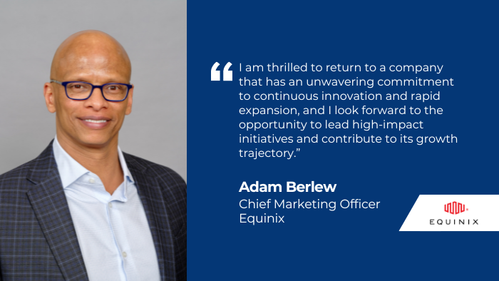 [Press release] #Equinix is excited to appoint <a href="/AdamBerlew/">Adam Berlew</a> as Chief Marketing Officer. As a part of the CRO leadership team, Adam will be accountable for driving customer acquisition &amp; revenue growth through effective marketing initiatives. Learn more - eqix.it/3PrVbPP