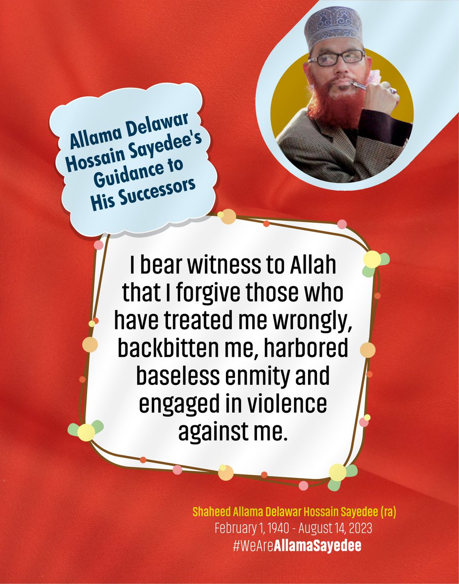 AllamaSayedeeBd's tweet photo. Allama Delawar Hossain Sayedee's (February 1, 1940 - August 14, 2023) Guidance to His Successors

"I bear witness to Allah that I forgive those who have treated me wrongly, backbitten me, harbored baseless enmity and engaged in violence against me."

#WeAreAllamaSayedee https://t.co/quC8mAhEEo