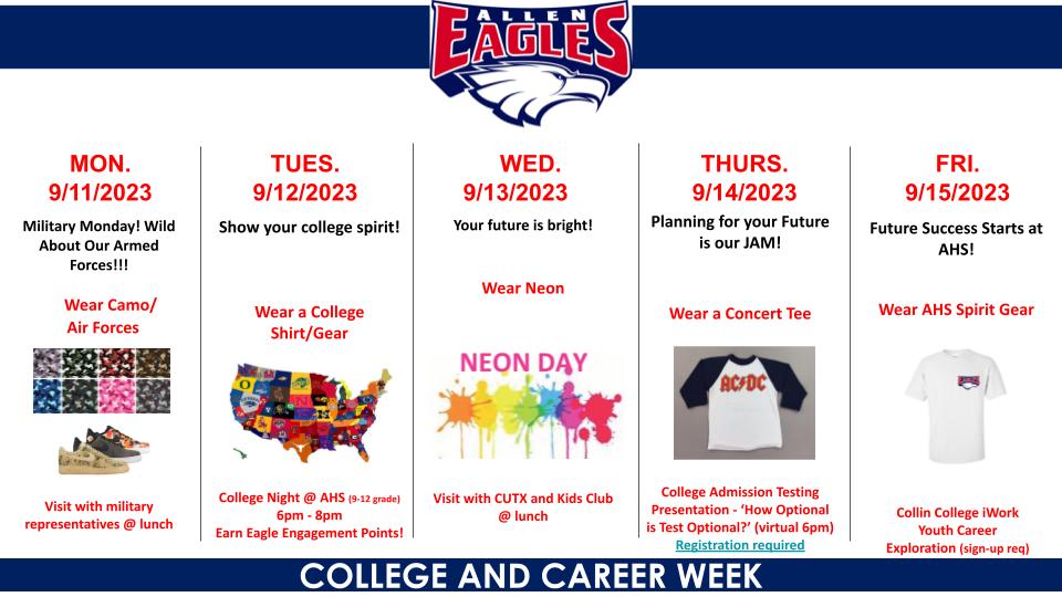 AHS College and Career Week begins Monday, 9/11.  Students, dress up and participate in the events. Earn 3 Eagle Engagement points every day you dress up. To redeem points, students need to stop by the Eagle Engagement table outside of the College and Career Center during lunch!