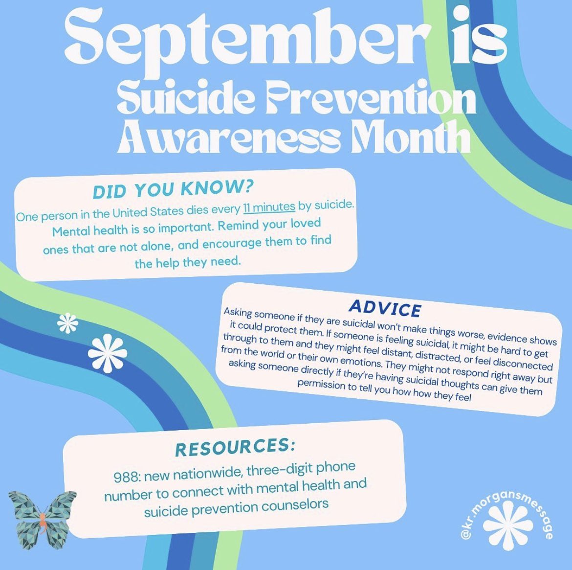 Thank you for coming to our first meeting! Here is some information about Suicide Prevention Month!

This month and every month Morgan’s Message encourages all individuals to take time for themselves. If you are struggling, lean on the people you love.