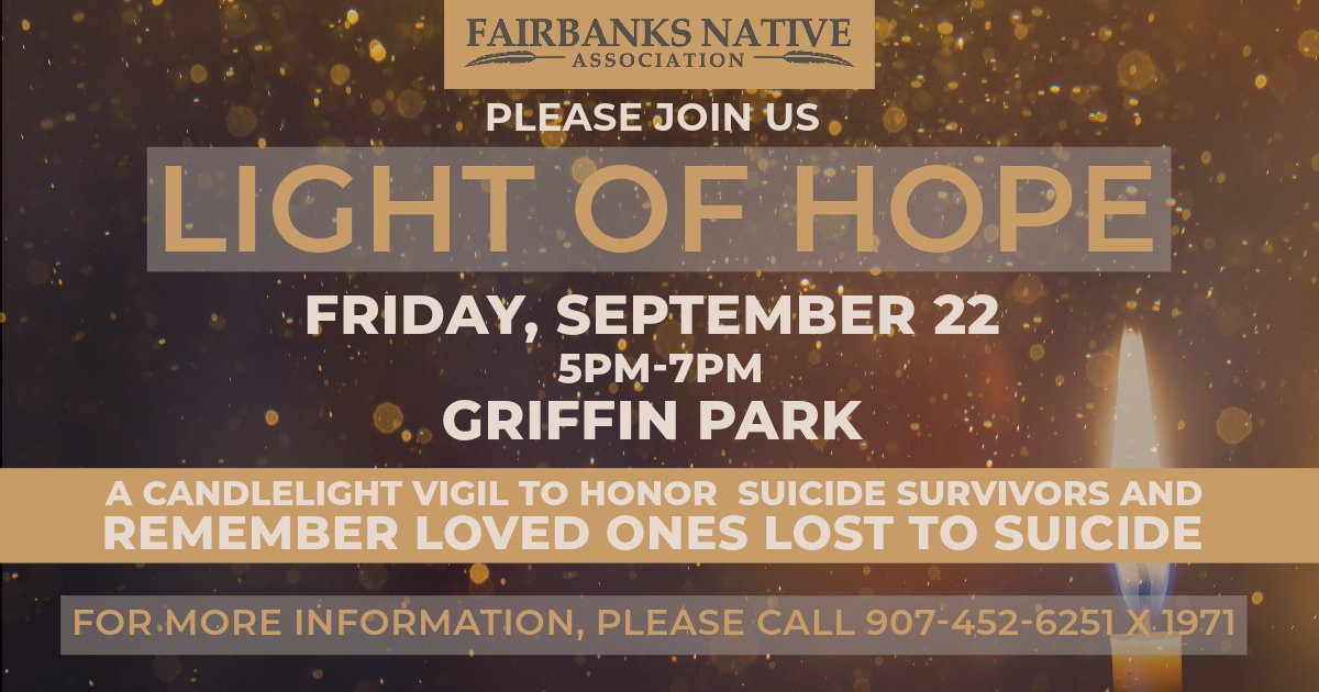 Join Fna for a candlelight vigil to honor suicide survivors and remember loved ones lost to suicide.

Friday, September 22nd, from 5 pm -7 pm at Griffin Park in downtown Fairbanks. 

For more information, please call 907-452-6251 x 1971
