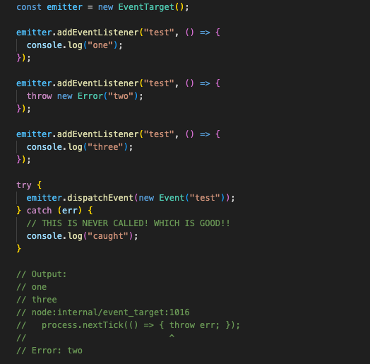 BenLesh's tweet photo. FWIW: EventTarget (which is on the browser and node) does NOT suffer from this issue.

You can't try/catch the `dispatch`,  and all handlers are still executed, with the error being thrown in its own call stack.

You can handle it with `process.on('error')` or `window.onerror` if you'd like to do something with it. But realistically, you should be handling such errors in the handler itself.