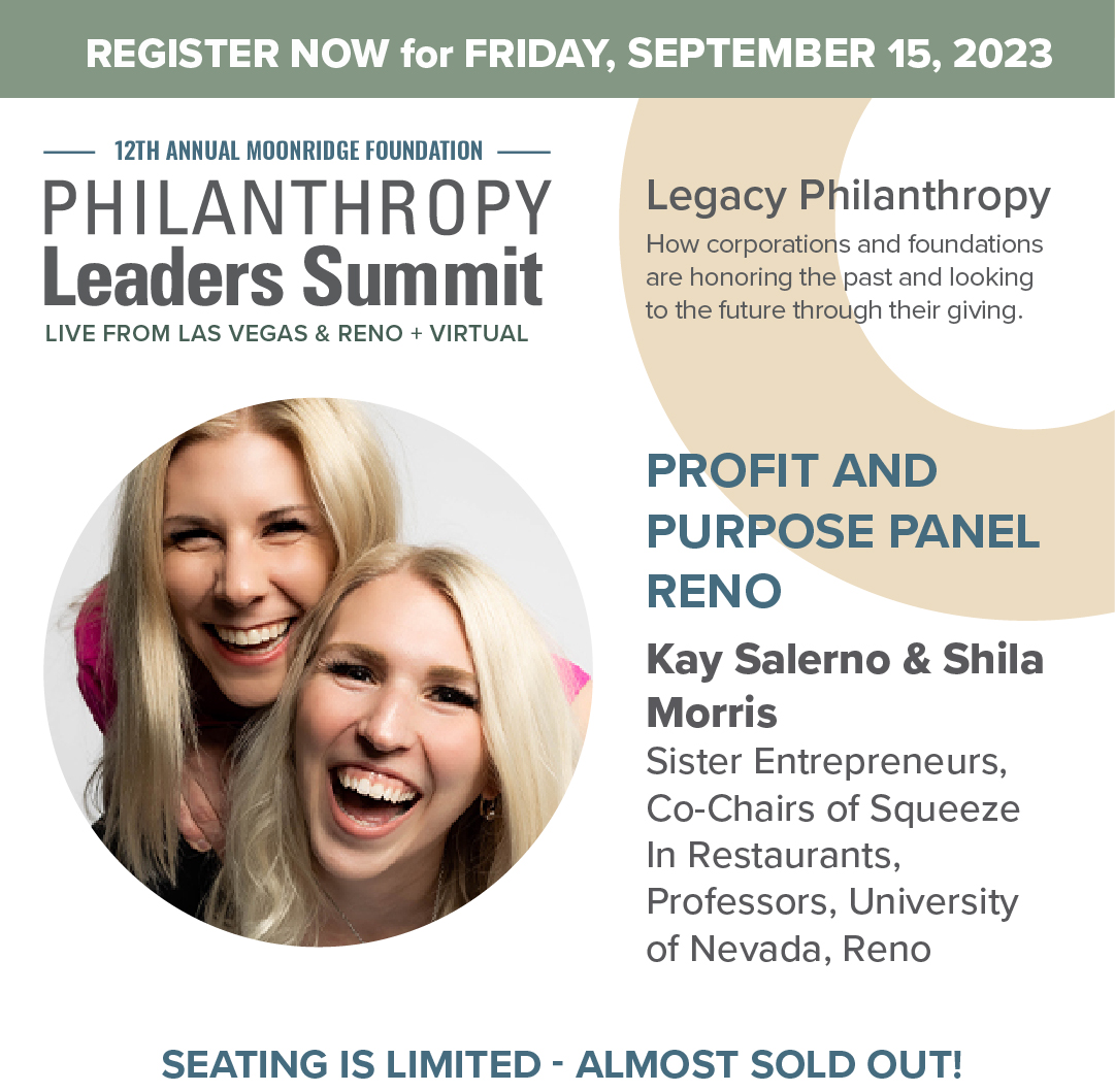 Announcing our Profit &amp; Purpose Panel from Reno:

Kay Salerno &amp; Shila Morris- Sister Entrepreneurs, Co-Chairs of Squeeze In Restaurants, and professors at the University of Nevada, Reno

Register today: philanthropyleaderssummit.com/registration