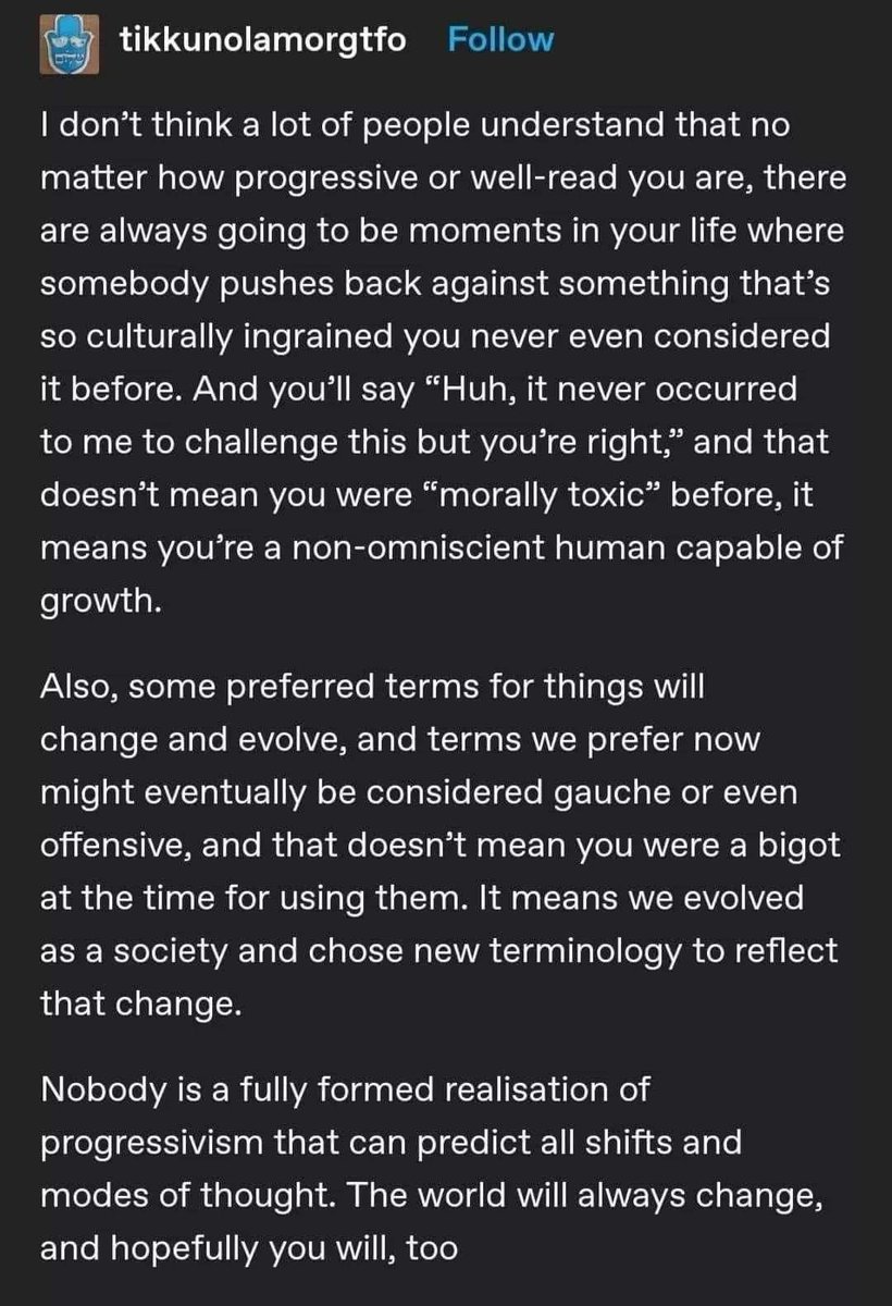 I like this a lot. Progressives (myself included) can easily come off sanctimonious and hyper-vigilant, and there's room for improvement there too.

(👀 to the "find decades old tweet to roast them today" crowd)