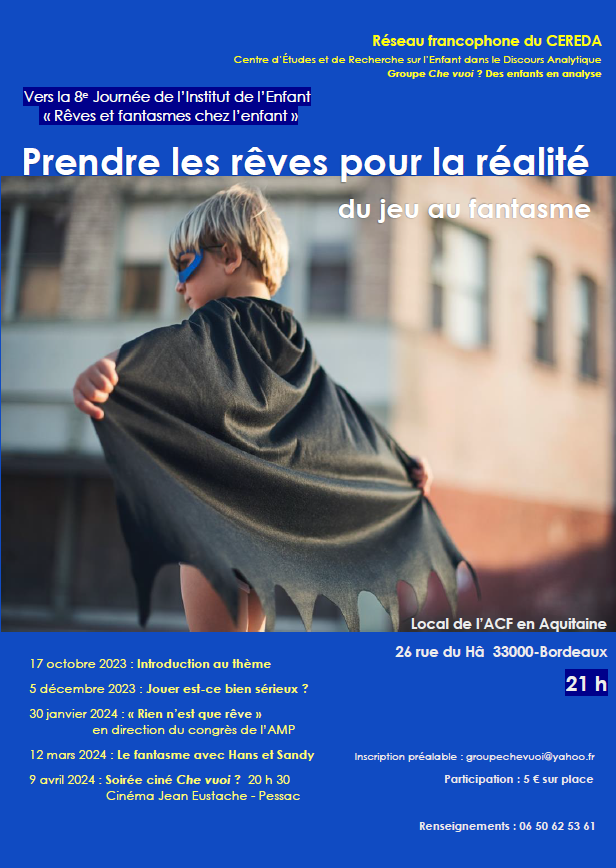 CEREDA 
Introduction au thème de l’année : “Prendre les rêves pour la réalité, du jeu au fantasme”
17 Oct 2023 - 21h - 5.00 €
Local ACF - 26 rue du HÂ - Bordeaux