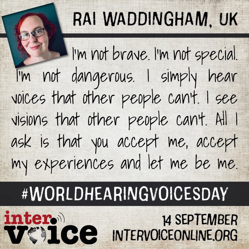“I’m not brave. I’m not special. I’m not dangerous. I simply hear voices that other people can’t. I see visions that other people can’t. All I ask is that you accept me, accept my experiences and let me be me”

Happy #WorldHearingVoicesDay