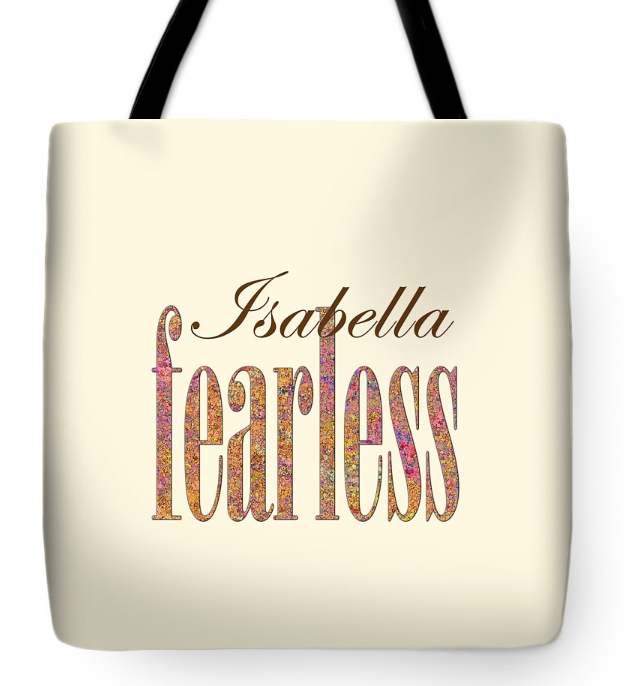 Personalized tote bag for Isabella. 

Three sizes available for this washable polyester shoulder bag.   corigallery.com/featured/fearl…

#aYearForArt #Isabella #personalizedGift #toteBag #toteBags #tote #shoulderBag #shoulderBags
