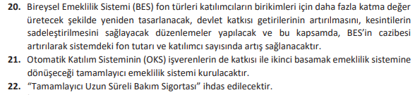 Orta Vadeli Program'da BES:
-BES fon türleri yeniden tasarlanacak.
-OKS'de işveren katkısı ile Tamamlayıcı Emeklilik Sistemi kurulacak.