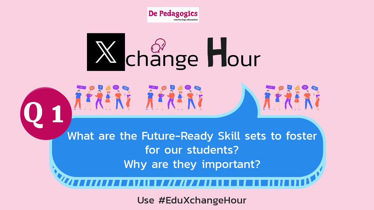 Q1. What are the Future-Ready Skill sets to foster for our students? Why are they important? Share your thoughts and ideas  #EduXchangeHour <a href="/DePedagogics/">De Pedagogics</a>